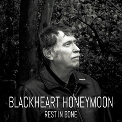 Blackheart Honeymoon - Rest in Bone