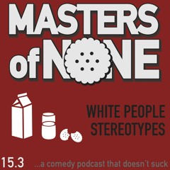 EP 15.3 - White People Stereotypes