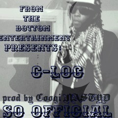 From The Bottom Entertainment presents:C-Loc So Official(prod by coogi nastyd)