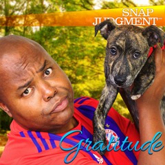 Listen to the entire Snap Judgment episode "Gratitude"