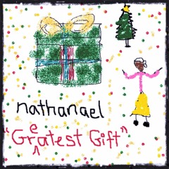 Nathanael - Greatest Gift