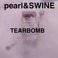 Tearbomb by pearl&SWINE - COLLAB with DW