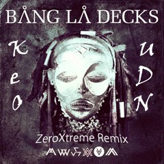 Bang La Decks - Kuedon (ZeroXtreme Remix)