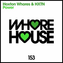 Hoxton Whores & HXTN - Power (Original Mix) Whore House Recs (Promo Edit) Released 10.12.15
