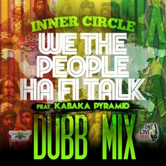 Inner Circle feat. Kabaka Pyramid - We The People Ha Fi Talk [Dubb Mix 2015]