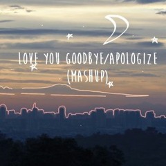 Love You Goodbye/Apologize Mashup - One Direction/OneRepublic (cover)