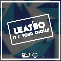 Leat'eq - It's Your Choice [Exclusive Tunes EXCLUSIVE]
