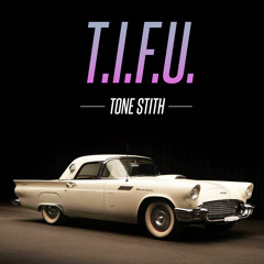 Tone Stith - T.I.F.U.