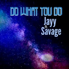 Do What You Do - Jayy ft. Savage (Prod. by Sonny Wane)