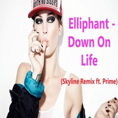 Elliphant - Down On Life (Skyline Remix ft. Prime)[FREE DOWNLOAD]