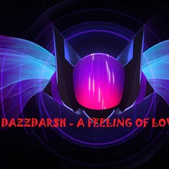 DazzDarsh - Feeling Of Love - New Song