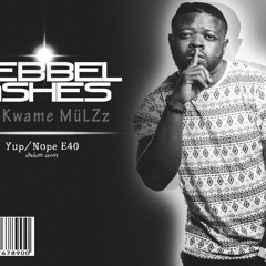 Yup Nope (E40 CHOICES COVER) Rebbel Ashes ft Kwame MüLZz