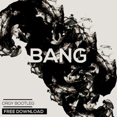 Bang (Orgy Bootleg) FREE DOWNLOAD