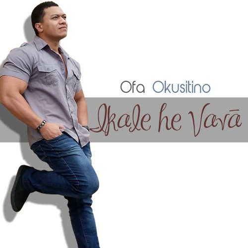 Ofa Okusitino - Ikale He Vavaa