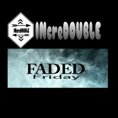 INcreDOUBLE Faded Friday Live Mix