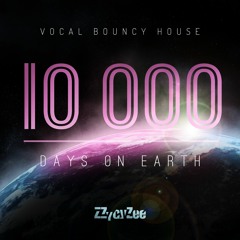 10.000 days on Earth - Vocal Bouncy Uplifting House Mix
