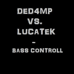 Ded4mp Vs. Lucatek - Bass Controll