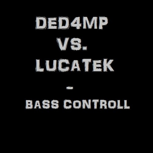 Ded4mp Vs. Lucatek - Bass Controll