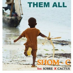 Forget Em' All - Shom - C Featuring Sobre & Cactus