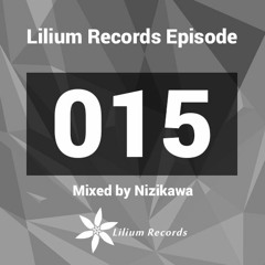 Lilium Records Episode 015 Mixed by Nizikawa