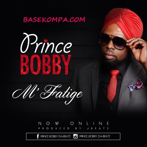 Prince Bobby / M'FATIGE (Produced by Jbeatz)!