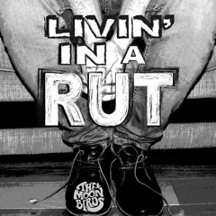 Livin' in a Rut