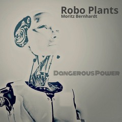 Robo Plants - Dangerous Power