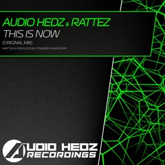 Audio Hedz & Rattez - This Is Now (Original Mix) [OUT NOW]