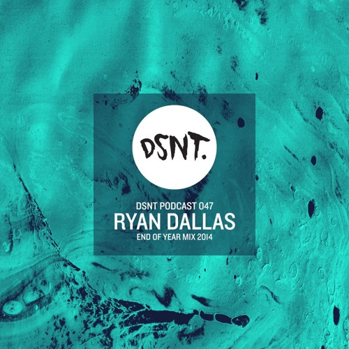 DSNT Podcast 047 - Ryan Dallas - End Of Year Mix 2014