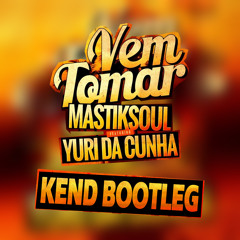 Mastiksoul & Yuri Da Cunha - Vem Tomar (Kend Bootleg)