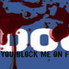Social Media (you blocked me on Facebook)