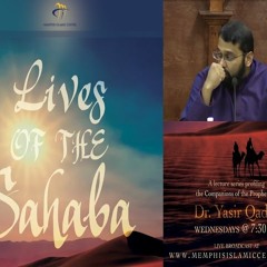 Lives of Sahaba 11 - Sunni beliefs about The Sahaba (The Companions) - Sh. Dr. Yasir Qadhi-cVfi