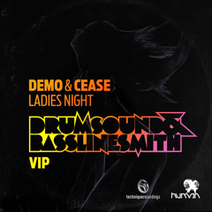 Demo & Cease - Ladies Night VIP [Drumsound & Bassline Smith VIP]