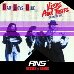 Bad Boys Blue - Kisses And Tears (RNS's Kisses X Remix)