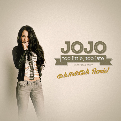 Jojo too little too. Little jojo. Маньяна too late песня. Too late jojo. Jojo little too late.