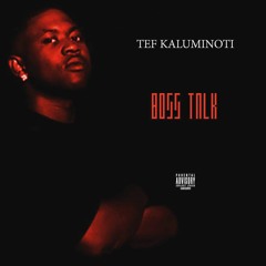 TEF KALUMINOTI "BOSS TALK" Prod By AblazeDaArchitek & Stuff