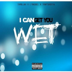 Thrillah Ft L'Raquel - I Can Get You Wet (Prod. Trapshotta)