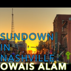 SUNDOWN IN NASHVILLE - Owais Alam "Official Track"