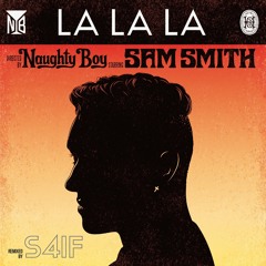 Naughty Boy - La La La ft. Sam Smith (S4IF Remix)