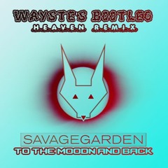 Savage Garden - To The Moon & Back (Wayste's Bootleg Extended Version Heaven Remix) [Free Download]
