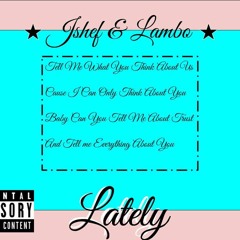 LATELY X Jshef & Lambo