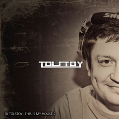Dj Tolstoy - THIS IS MY HOUSE 2