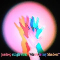 Where Is My Shadow? feat. Jasdeep Singh Virk