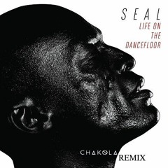 Seal - Life On The Dance Floor (Chakola Remix)