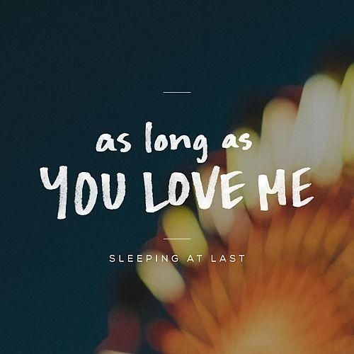 As Long As You Love Me (Cover) By Sleeping At Last by Fatimatullah on  SoundCloud - Hear the world's sounds