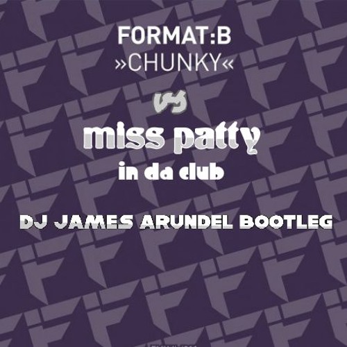 Dj James Arundels Bootleg Remix Chunky Format B Vs Miss Patty Amp Copyright In Da Club By Dj James Arundel On Soundcloud Hear The World S Sounds soundcloud