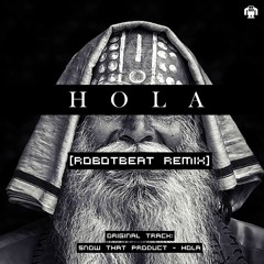Snow That Product - Hola (ROBOTBEAT Remix)
