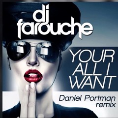 DJ Farouche - Your All I Want (Daniel Portman Remix)