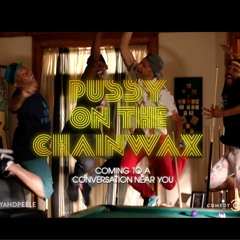 Pussy On The Chainwax (Prod. by KidAzul)