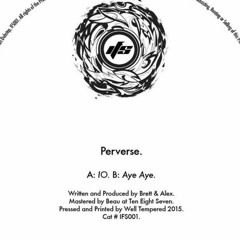 Perverse - IO / Aye Aye (IFS001) [FKOF Promo]